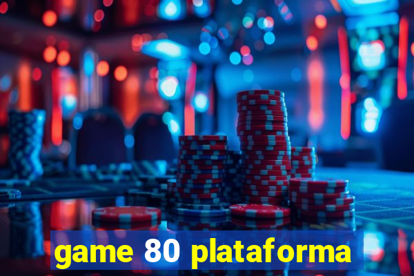 game 80 plataforma